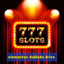 elementos dublado drive